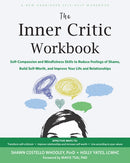 The Inner Critic Workbook : Self-Compassion and Mindfulness Skills to Reduce Feelings of Shame, Build Self-Worth, and Improve Your Life and Relationships-9781648484292