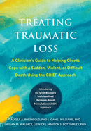 Treating Traumatic Loss : A Clinician's Guide to Helping Clients Cope with a Sudden, Violent, or Difficult Death Using the GRIEF Approach-9781648484353
