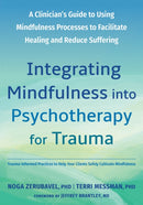 Integrating Mindfulness into Psychotherapy for Trauma : A Clinician's Guide to Using Mindfulness Processes to Facilitate Healing and Reduce Suffering-9781648484650