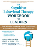 The Cognitive Behavioral Therapy Workbook for Leaders : How Improving Your Mental Health Is Essential to Avoiding Burnout and Leading More Effectively-9781648484773