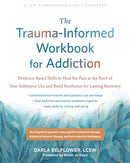 The Trauma-Informed Workbook for Addiction : Evidence-Based Skills to Heal the Pain at the Root of Your Substance Use and Build Resilience for Lasting Recovery-9781648484803