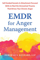 EMDR for Anger Management : Somatic and Attachment-Focused Skills to Heal the Unresolved Trauma That Drives Your Chronic Anger-9781648484988