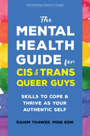 The Mental Health Guide for Cis and Trans Queer Guys : Skills to Cope and Thrive as Your Authentic Self-9781648485039