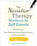 The Narrative Therapy Workbook for Self-Esteem : Rewrite Your Story, Overcome Imposter Syndrome and Feelings of Inadequacy, and Build Lasting Confidence-9781648485312