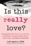 Is This Really Love? : Recognizing When You're in a Coercive, Controlling, and Emotionally Abusive Relationship-and How to Break Free-9781648485480