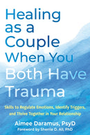 Healing as a Couple When You Both Have Trauma : Skills to Regulate Emotions, Identify Triggers, and Thrive Together in Your Relationship-9781648485510