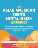 The Asian American Teen's Mental Health Workbook : Skills for Children of Immigrants to Navigate Family and Cultural Expectations, Challenge Racism, and Celebrate Who You Are-9781648485695
