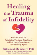 Healing the Trauma of Infidelity : Powerful Skills for Rebuilding Trust and Attachment to Find Love, Commitment, and Intimacy Again-9781648485725