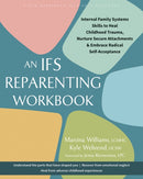The IFS Reparenting Workbook : Internal Family Systems Skills to Heal Childhood Trauma, Nurture Secure Attachments, and Embrace Radical Self-Acceptance-9781648485909