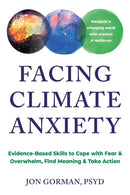 Facing Climate Anxiety : Evidence-Based Skills to Cope with Fear and Overwhelm, Find Meaning, and Take Action-9781648486562