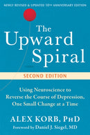 The Upward Spiral : Using Neuroscience to Reverse the Course of Depression, One Small Change at a Time-9781648486869