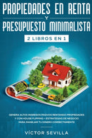 Propiedades en renta y presupuesto minimalista 2 libros en 1 : Genera altos ingresos pasivos rentando propiedades y con house flipping + Estrategias de negocio para manejar tu dinero correctamente-9781648660313