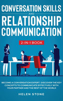 Conversation Skills and Relationship Communication 2-in-1 Book : Become a Conversation Expert. Discover The Key Concepts to Communicate Effectively with your Partner and The Rest of The World-9781648660481