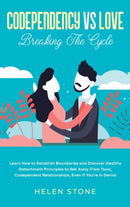 Codependency Vs Love : Learn How to Establish Boundaries and Discover Healthy Detachment Principles to Get Away From Toxic, Codependent Relationships, Even if You're in Denial-9781648660610