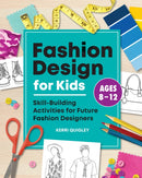 Fashion Design for Kids : Skill-Building Activities for Future Fashion Designers-9781648760228