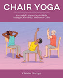 Chair Yoga : Accessible Sequences to Build Strength, Flexibility, and Inner Calm-9781648766862