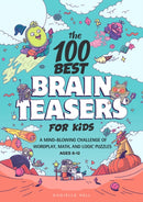 The 100 Best Brain Teasers for Kids : A Mind-Blowing Challenge of Wordplay, Math, and Logic Puzzles-9781648768033