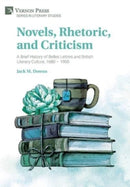 Novels, Rhetoric, and Criticism: A Brief History of Belles Lettres and British Literary Culture, 1680 - 1900-9781648894763