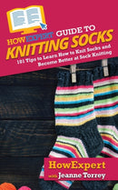 HowExpert Guide to Knitting Socks : 101 Tips to Learn How to Knit Socks and Become Better at Sock Knitting-9781648914669