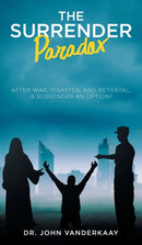The Surrender Paradox : After War, Disaster, and Betrayal, Is Surrender An Option?-9781648952845