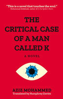 The Critical Case of a Man Called K : A Novel-9781649030757