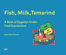 Fish, Milk, Tamarind : A Book of Egyptian Arabic Food Expressions-9781649031907