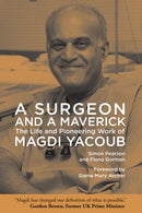 A Surgeon and a Maverick : The Life and Pioneering Work of Magdi Yacoub-9781649031969