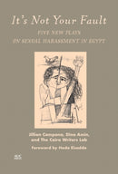 It's Not Your Fault : Five New Plays on Sexual Harassment in Egypt-9781649032416