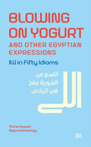 Blowing on Yogurt and Other Egyptian Arabic Expressions : Illi in Fifty Idioms-9781649033468