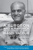 A Surgeon and a Maverick : The Life and Pioneering Work of Magdi Yacoub-9781649034052