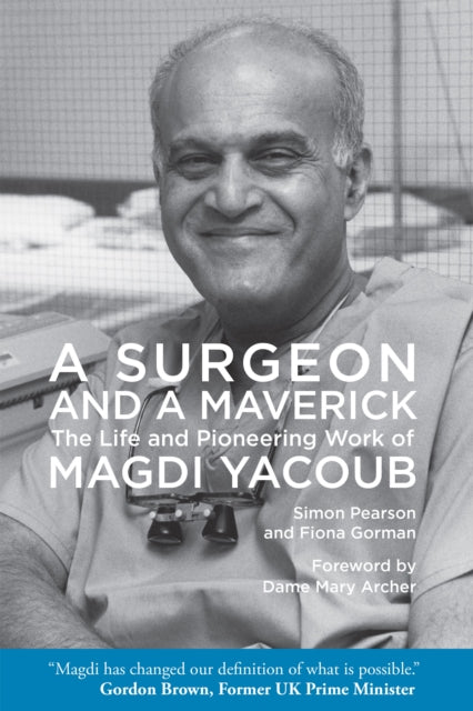A Surgeon and a Maverick : The Life and Pioneering Work of Magdi Yacoub-9781649034052