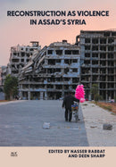Reconstruction as Violence in Assad''s Syria