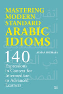 Mastering Modern Standard Arabic Idioms : 140 Expressions in Context for Intermediate to Advanced Learners-9781649034212