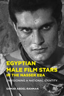 Egyptian Male Film Stars in the Nasser Era : Envisioning a National Identity-9781649034496