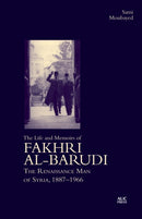 The Life and Memoirs of Fakhri al-Barudi : The Renaissance Man of Syria, 1887-1966-9781649034762