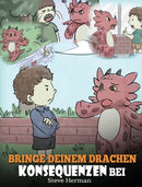 Bringe deinem Drachen Konsequenzen bei : (Teach Your Dragon To Understand Consequences) Eine su?e Kindergeschichte, um Kindern Konsequenzen zu erklaren und ihnen zu helfen, gute Entscheidungen zu tref-9781649160416