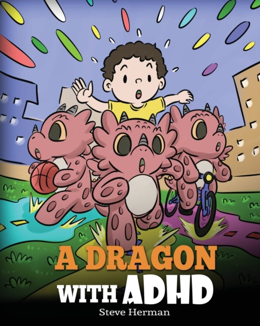 A Dragon With ADHD : A Children's Story About ADHD. A Cute Book to Help Kids Get Organized, Focus, and Succeed.-9781649160959