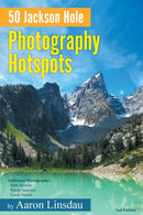 50 Jackson Hole Photography Hotspots : A Guide for Photographers and Wildlife Enthusiasts-9781649222503
