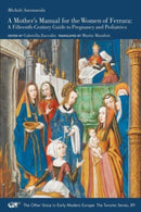 A Mother's Manual for the Women of Ferrara - A Fifteenth-Century Guide to Pregnancy and Pediatrics-9781649590305