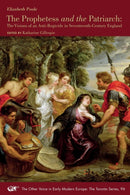 The Prophetess and the Patriarch - The Visions of an Anti-Regicide in Seventeenth-Century England-9781649590725