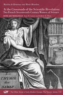 At the Crossroads of the Scientific Revolution – Two French Seventeenth–Century Women of Science