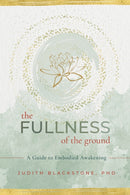 The Fullness of the Ground : A Guide to Embodied Awakening-9781649630445