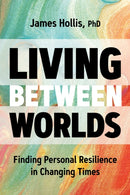 Living Between Worlds : Finding Personal Resilience in Changing Times-9781649631220