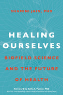 Healing Ourselves : Biofield Science and the Future of Health-9781649631299