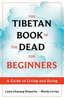 The Tibetan Book of the Dead for Beginners : A Guide to Living and Dying-9781649631329
