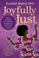 Joyfully Just : Black Wisdom and Buddhist Insights for Liberated Living-9781649631398