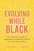 Evolving While Black : The Ultimate Guide to Happiness and Transformation on Your Own Terms-9781649631442