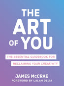 The Art of You : The Essential Guidebook for Reclaiming Your Creativity-9781649631466