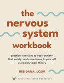 The Nervous System Workbook : Practical Exercises to Ease Anxiety, Find Safety, and Come Home to Yourself Using Polyvagal Theory-9781649631923