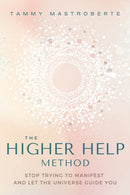 The Higher Help Method : Stop Trying to Manifest and Let the Universe Guide You-9781649632104
